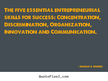 Harold S. Geneen picture quotes - The five essential entrepreneurial skills for success:.. - Success quotes