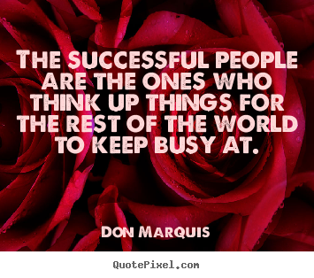 Don Marquis picture quotes - The successful people are the ones who think up things.. - Success quotes