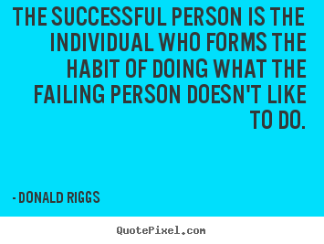 Quote about success - The successful person is the individual who forms the habit of doing..