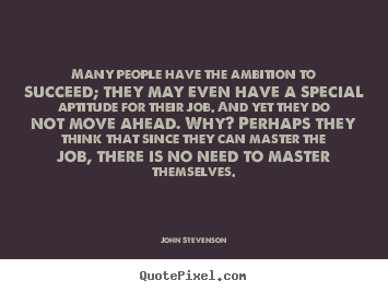 Create custom picture quotes about success - Many people have the ambition to succeed; they may even have a special..