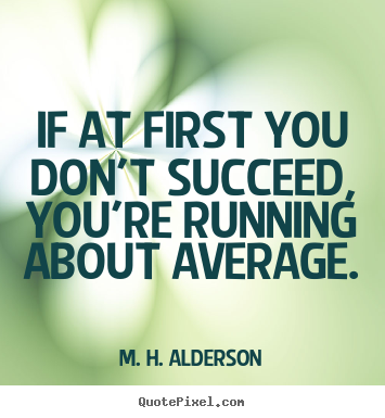 Customize picture quotes about success - If at first you don't succeed, you're running about..
