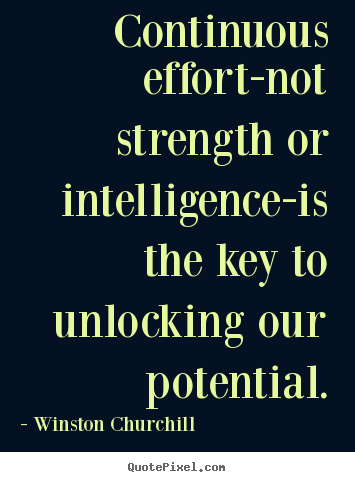 Make personalized picture quotes about success - Continuous effort-not strength or intelligence-is the..