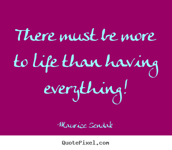 Success quote - There must be more to life than having everything!