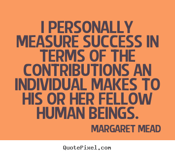 Quotes about success - I personally measure success in terms of the..