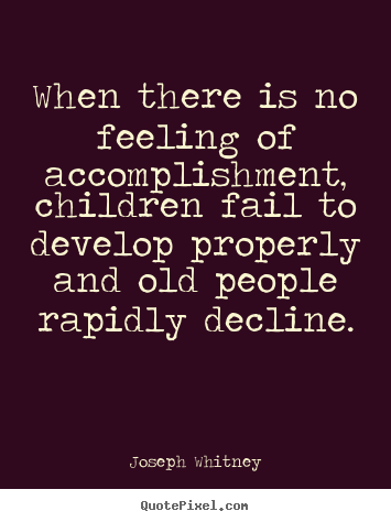 Create custom picture quotes about success - When there is no feeling of accomplishment, children fail..