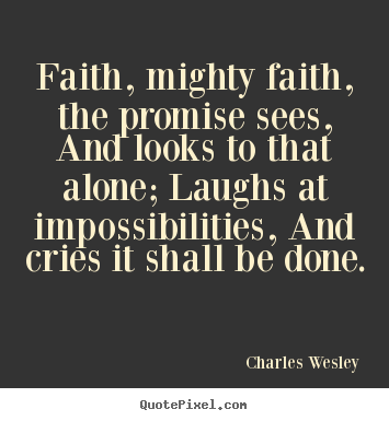 Success quotes - Faith, mighty faith, the promise sees, and looks..