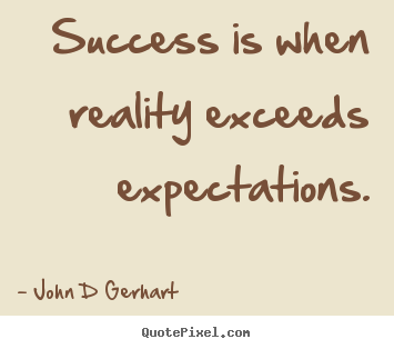 Success quote - Success is when reality exceeds expectations.