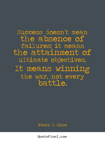 Edwin C. Bliss photo quotes - Success doesn't mean the absence of failures; it.. - Success quote