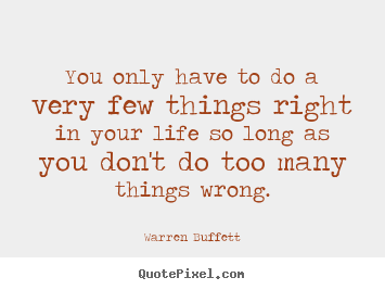 Success quote - You only have to do a very few things right in your..