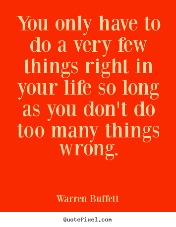 Warren Buffett pictures sayings - You only have to do a very few things right in your life so long as.. - Success quote