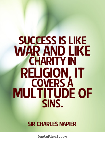 Success quote - Success is like war and like charity in religion, it covers..