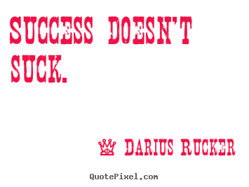 Success quote - Success doesn't suck.