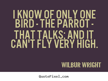 Quotes about success - I know of only one bird - the parrot - that..