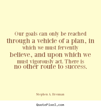 Make picture quote about success - Our goals can only be reached through a vehicle of a plan,..
