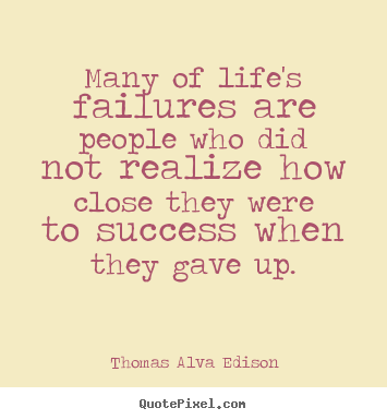 Quotes about success - Many of life's failures are people who did not realize how close they..