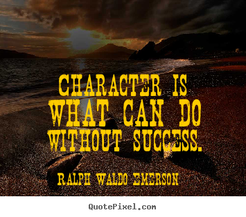 Ralph Waldo Emerson picture quote - Character is what can do without success. - Success sayings