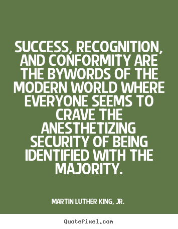 Martin Luther King, Jr. picture quotes - Success, recognition, and conformity are the bywords.. - Success quote