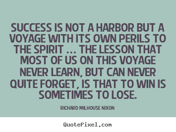 Customize picture quotes about success - Success is not a harbor but a voyage with its own..