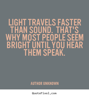Design picture quotes about success - Light travels faster than sound. that's..