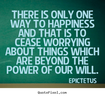 Success quote - There is only one way to happiness and that is to cease..