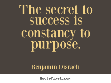 How to make picture quotes about success - The secret to success is constancy to purpose.