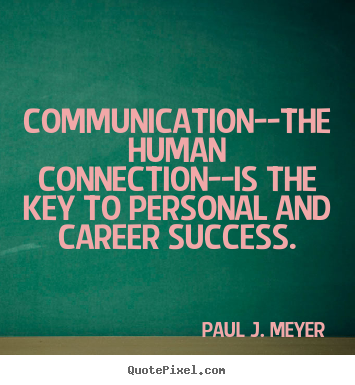 Make custom picture quotes about success - Communication--the human connection--is the key to personal..