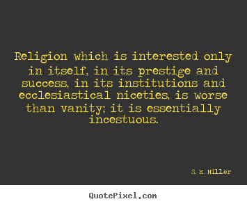 Success quotes - Religion which is interested only in itself, in its prestige..
