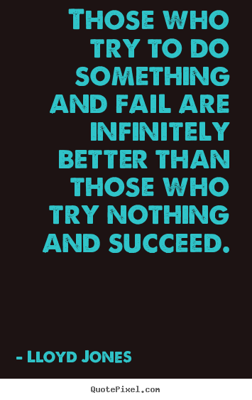 Design custom picture quotes about success - Those who try to do something and fail are infinitely..