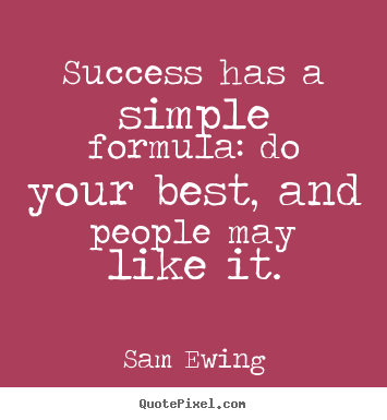 Customize picture quotes about success - Success has a simple formula: do your best,..