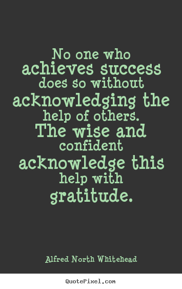 Quotes about success - No one who achieves success does so without acknowledging the..