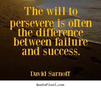 Quotes about success - The will to persevere is often the difference between failure..