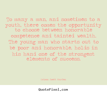 Orison Swett Marden picture quotes - To many a man, and sometimes to a youth, there comes the opportunity.. - Success quote