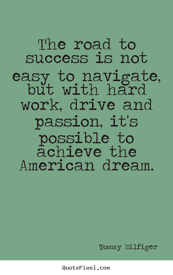 Quotes about success - The road to success is not easy to navigate,..