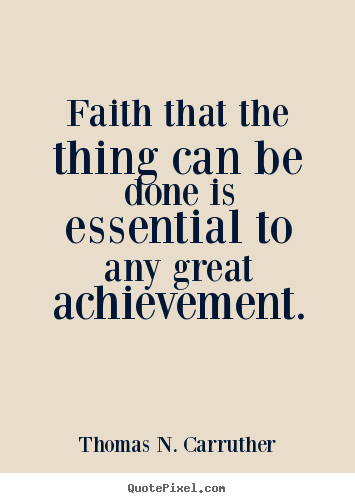 Success quote - Faith that the thing can be done is essential to any great..