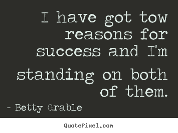 Quote about success - I have got tow reasons for success and i'm..
