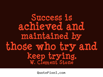 Success quotes - Success is achieved and maintained by those who try and keep..