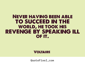 Success quote - Never having been able to succeed in the world,..
