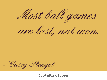 Make personalized picture quotes about success - Most ball games are lost, not won.