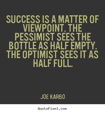 Diy picture quote about success - Success is a matter of viewpoint. the pessimist..