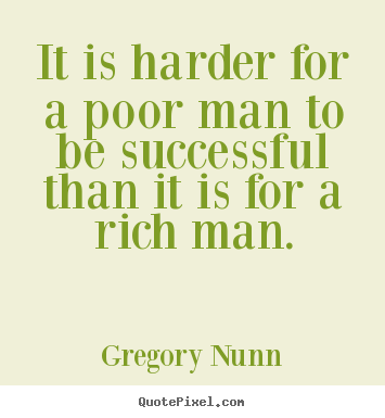 Success quotes - It is harder for a poor man to be successful than..