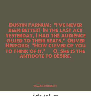 William Congreve picture quote - Dustin farnum: "i've never been better! in the.. - Success quote
