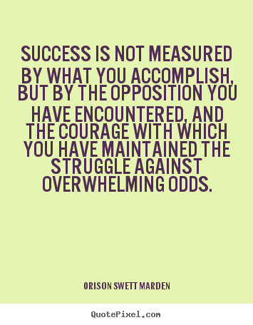 Quotes about success - Success is not measured by what you accomplish, but..