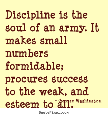 Success quote - Discipline is the soul of an army. it makes small numbers formidable;..