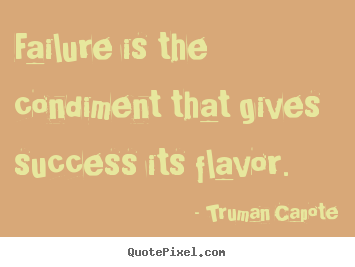 Create your own picture quotes about success - Failure is the condiment that gives success its flavor.