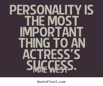 Mae West picture quotes - Personality is the most important thing to an actress's.. - Success quotes