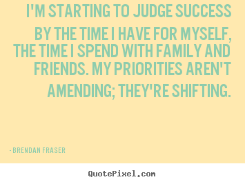 Success quote - I'm starting to judge success by the time i have for myself, the..
