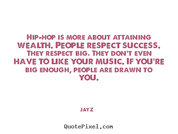 Hip-hop is more about attaining wealth. people.. Jay-Z top success quotes