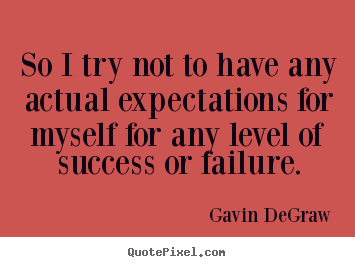 Quotes about success - So i try not to have any actual expectations for myself for any level..