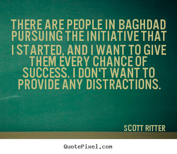 Sayings about success - There are people in baghdad pursuing the initiative..