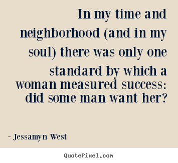 Success sayings - In my time and neighborhood (and in my soul) there was only one..